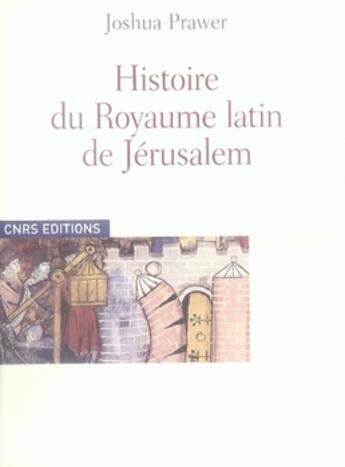 Couverture du livre « Histoire du royaume latin de jérusalem » de Joshua Prawer aux éditions Cnrs