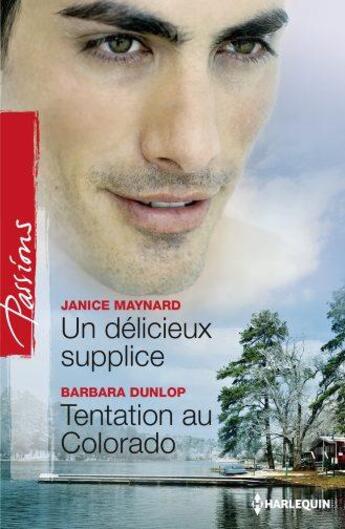 Couverture du livre « Un délicieux supplice ; tentation au Colorado » de Barbara Dunlop et Janice Maynard aux éditions Harlequin