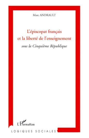 Couverture du livre « L'épiscopat français et la liberté de l'enseignement ; sous la cinquième république » de Marc Andrault aux éditions L'harmattan