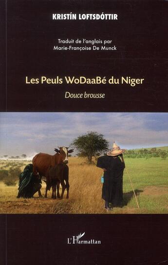 Couverture du livre « Les Peuls WoDaaBé du Niger ; douce brousse » de Kristin Loftsdottir aux éditions L'harmattan