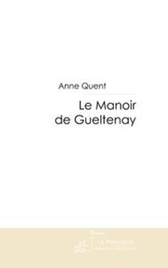 Couverture du livre « Le manoir de Gueltenay » de Anne Quent aux éditions Le Manuscrit