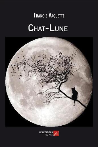 Couverture du livre « Chat-lune » de Francis Vaquette aux éditions Editions Du Net