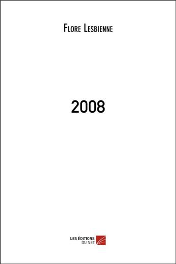 Couverture du livre « 2008 » de Flore Lesbienne aux éditions Editions Du Net