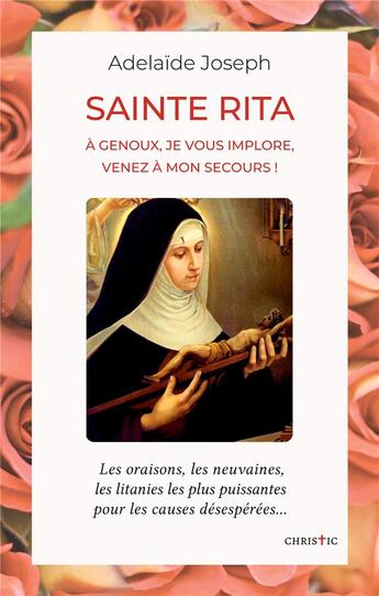 Couverture du livre « Sainte Rita ; à genoux, je vous implore, venez à mon secours » de Adelaide Joseph aux éditions Books On Demand