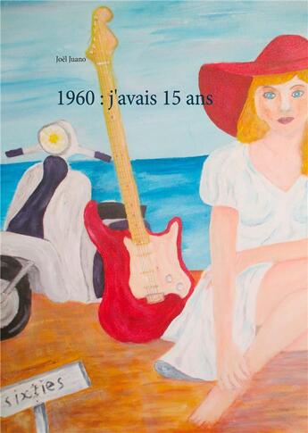 Couverture du livre « 1960 : j'avais 15 ans » de Joel Juano aux éditions Books On Demand