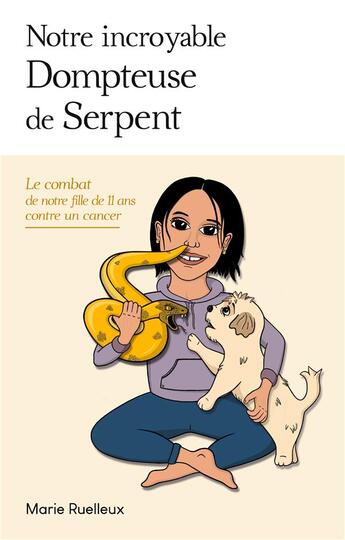 Couverture du livre « Notre incroyable dompteuse de serpent : le combat de notre fille de 11 ans contre un cancer » de Marie Ruelleux aux éditions Books On Demand