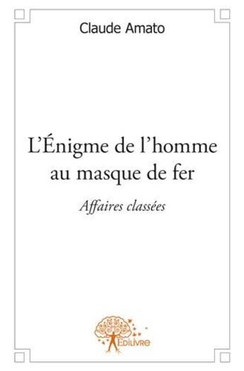 Couverture du livre « L'énigme de l'homme au masque de fer » de Claude Amato aux éditions Edilivre