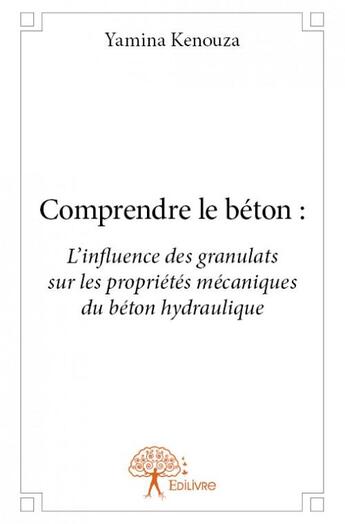 Couverture du livre « Comprendre le béton » de Yamina Kenouza aux éditions Edilivre