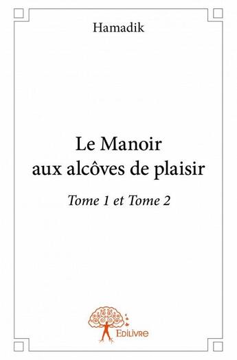 Couverture du livre « Le manoir aux alcôves de plaisir t.1 et t.2 » de Hamadik aux éditions Edilivre