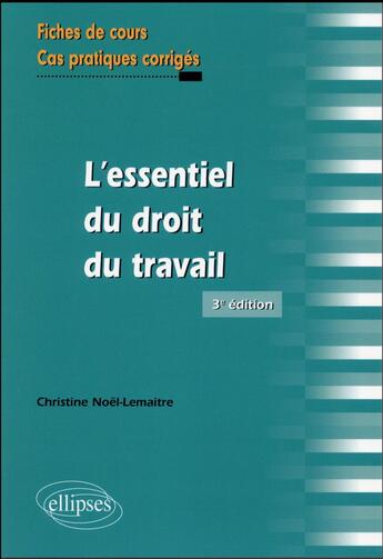 Couverture du livre « L'essentiel du droit du travail (3e édition) » de Christine Noel-Lemaitre aux éditions Ellipses