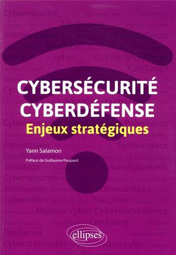 Couverture du livre « Cybersécurité et cyberdéfense ; enjeux stratégiques » de Yann Salamon aux éditions Ellipses