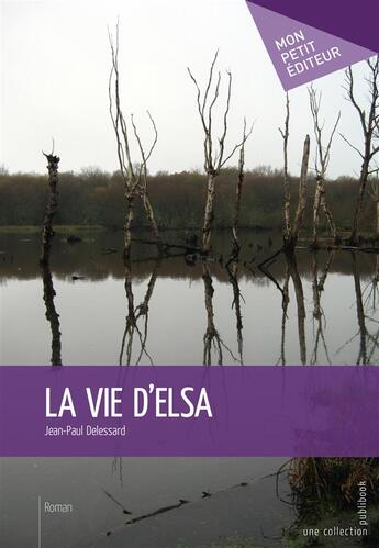 Couverture du livre « La vie d'Elsa » de Jean-Paul Delessard aux éditions Mon Petit Editeur