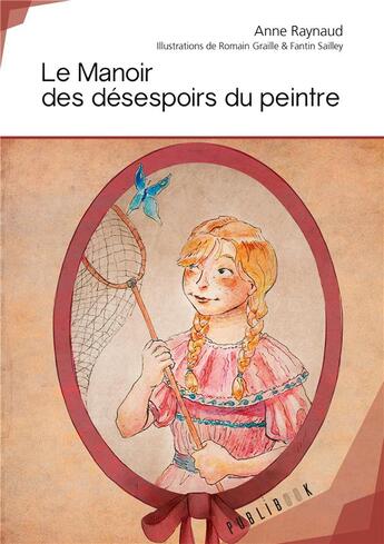 Couverture du livre « Le manoir des désespoirs du peintre » de Anne Raynaud aux éditions Publibook