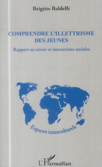 Couverture du livre « Comprendre l'illettrisme des jeunes ; rapport au savoir et interactions sociales » de Brigitte Baldelli aux éditions L'harmattan