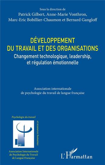 Couverture du livre « Développement du travail et des organisations : changement technologique, leadership, et régulation émotionnelle » de Anne-Marie Vonthron et Bernard Gangloff et Gilbert/Patrick et Marc-Eric Bobillier-Chaumon aux éditions L'harmattan