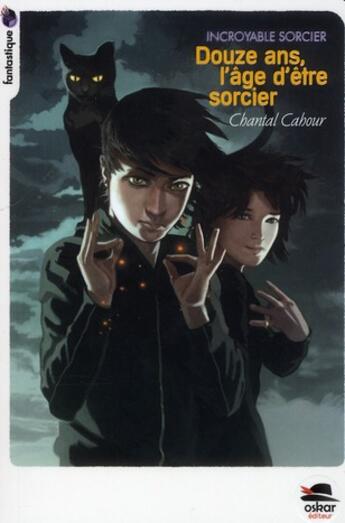 Couverture du livre « Incroyable sorcier t.4 ; douze ans, l'âge d'être sorcier » de Chantal Cahour aux éditions Oskar