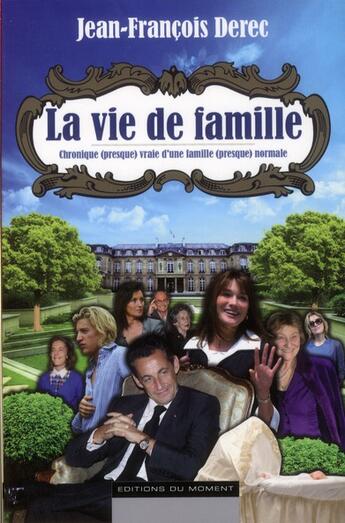 Couverture du livre « La vie de famille ; chronique (presque) vraie d'une famille (presque) normale » de Jean-Francois Derec aux éditions Editions Du Moment