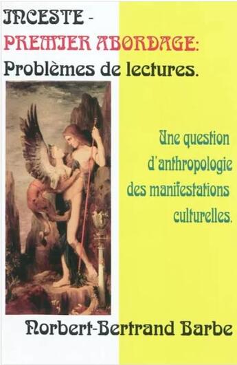 Couverture du livre « Inceste ; premier abordage ; problèmes de lecture, une question d'anthropologie des manifestations culturelles » de Norbert-Bertrand Barbe aux éditions Bes Editions