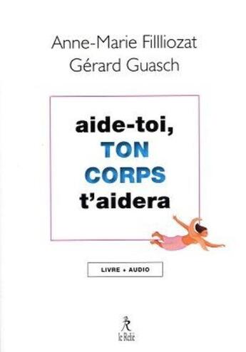 Couverture du livre « Aide-toi, ton corps t'aidera » de Anne-Marie Filliozat et Gerard Guasch aux éditions Relie