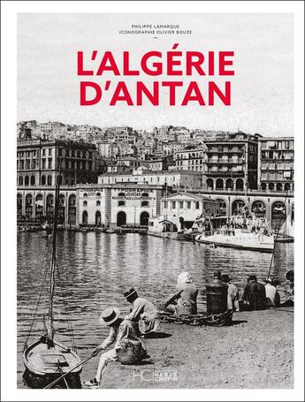 Couverture du livre « L'Algérie d'antan » de Philippe Lamarque et Olivier Bouze aux éditions Herve Chopin