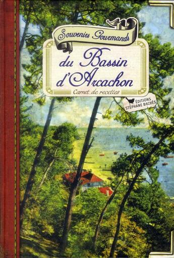 Couverture du livre « Souvenirs gourmands du bassin d'Arcachon ; carnet de recettes » de Regine Lorfeuvre-Audabram aux éditions Les Cuisinieres