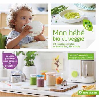 Couverture du livre « Mon bébé bio et veggie ; 50 recettes simples et équilibrées, dès 4 mois » de Louise Browaeys et Aurelie Jeannette aux éditions Terre Vivante