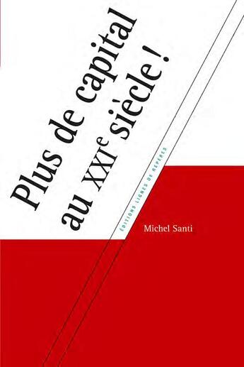 Couverture du livre « Plus de capital au XXIe siècle ! pourquoi et comment notre capitalisme va disparaître » de Michel Santi aux éditions Lignes De Reperes