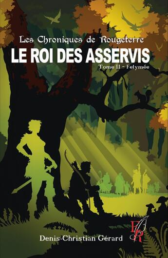 Couverture du livre « Les chroniques de Rougeterre, le roi des asservis Tome 2 : Felymée » de Denis-Christian Gerard aux éditions Editions Encre Rouge