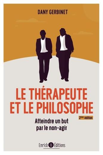 Couverture du livre « Le therapeuthe et le philosophe (2e edition) - comment atteindre son but en l'abandonnant » de Dany Gerbinet aux éditions Enrick B.