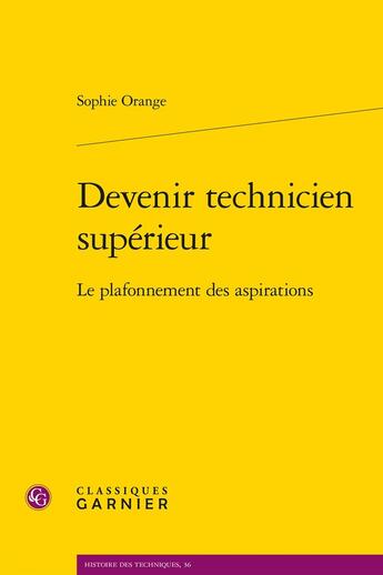 Couverture du livre « Devenir technicien supérieur : Le plafonnement des aspirations » de Sophie Orange aux éditions Classiques Garnier