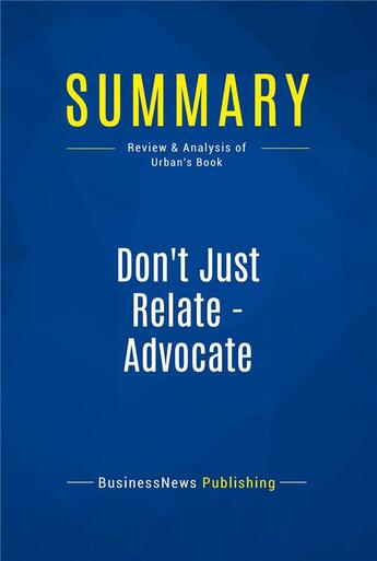 Couverture du livre « Don't Just Relate - Advocate : Review and Analysis of Urban's Book » de  aux éditions Business Book Summaries