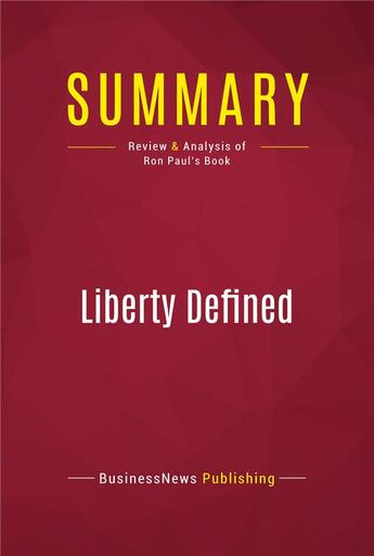 Couverture du livre « Summary: Liberty Defined : Review and Analysis of Ron Paul's Book » de Businessnews Publishing aux éditions Political Book Summaries