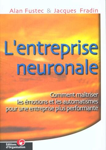 Couverture du livre « L'entreprise neuronale - comment maitriser les emotions et les automatismes pour une entreprise plus » de Fustec/Fradin aux éditions Organisation