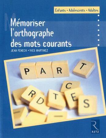 Couverture du livre « Mémoriser l'orthographe des mots courants » de Jean Fenech et Yves Martinez aux éditions Retz