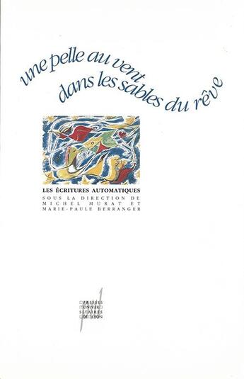 Couverture du livre « Une pelle au vent dans les sables du reve - les ecritures automatiques » de Murat/Berranger aux éditions Pu De Lyon