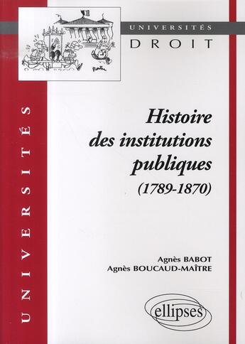 Couverture du livre « Histoire des institutions publiques (1789-1870) » de Boucaud-Maitre/Babot aux éditions Ellipses