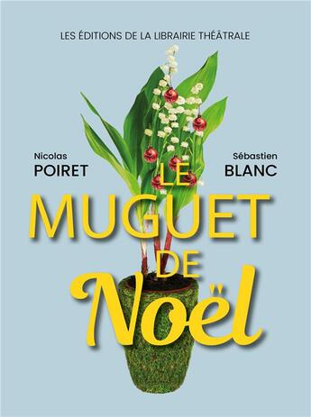 Couverture du livre « Le muguet de Noël » de Sebastien Blanc et Nicolas Poiret aux éditions Librairie Theatrale