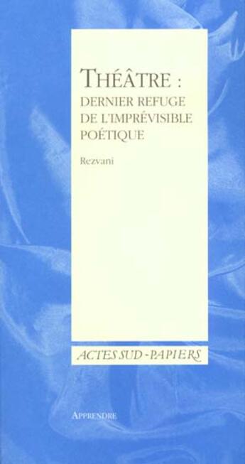 Couverture du livre « Theatre : dernier refuge de l'imprevisible poetique » de Serge Rezvani aux éditions Actes Sud