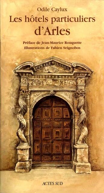 Couverture du livre « Les hotels particuliers d'Arles » de Odile Caylux et Fabien Seignobos aux éditions Actes Sud