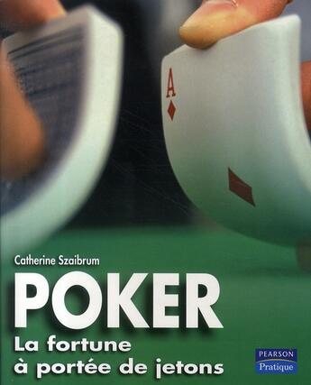 Couverture du livre « Poker ; la fortune à portée de jetons » de Catherine Szaibrum aux éditions Pearson