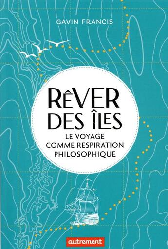 Couverture du livre « Rêver des îles : le voyage comme respiration philosophique » de Francis Gavin aux éditions Autrement