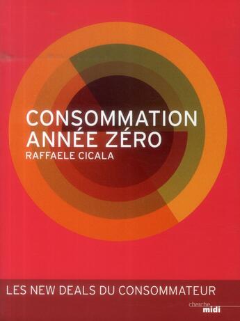 Couverture du livre « Consommation année zéro » de Raffaele Cicala aux éditions Cherche Midi