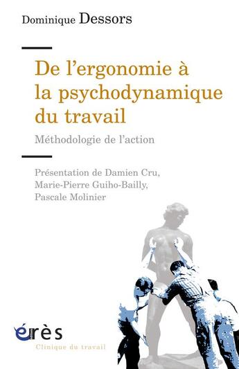 Couverture du livre « De l'ergonomie à la psychodynamique du travail ; méthodologie de l'action » de Dominique Dessors aux éditions Eres