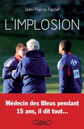 Couverture du livre « L'implosion - medecin des bleus pendant 15 ans, il dit tout... » de Paclet Jean-Pierre aux éditions Michel Lafon