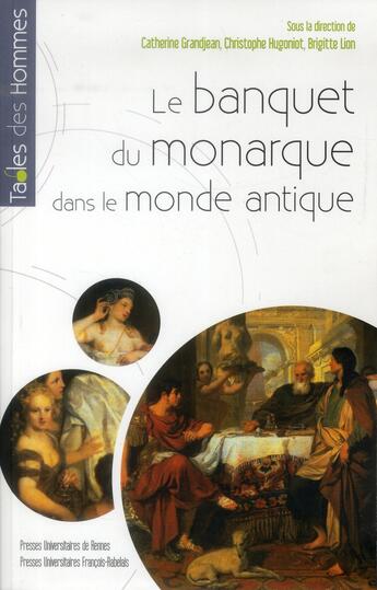 Couverture du livre « Le banquet du monarque dans le monde antique » de Christophe Hugoniot et Brigitte Lion et Catherine Grandjean aux éditions Pu De Rennes