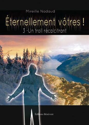 Couverture du livre « Eternellement Votres Un Troll Recalcitra » de Nadaud aux éditions Benevent