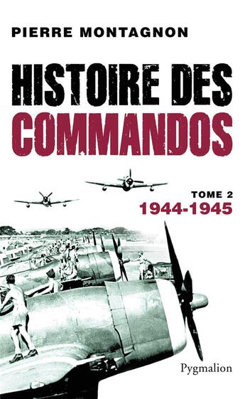 Couverture du livre « Histoire des commandos Tome 2 ; 1944-1945 » de Pierre Montagnon aux éditions Pygmalion