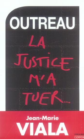 Couverture du livre « Outreau ; La Justice M'A Tuer... » de Jean-Marie Viala aux éditions Pharos