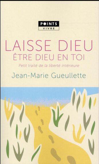 Couverture du livre « Laisse Dieu être Dieu en toi ; petit traité de liberté intérieure » de Jean-Marie Gueullette aux éditions Points