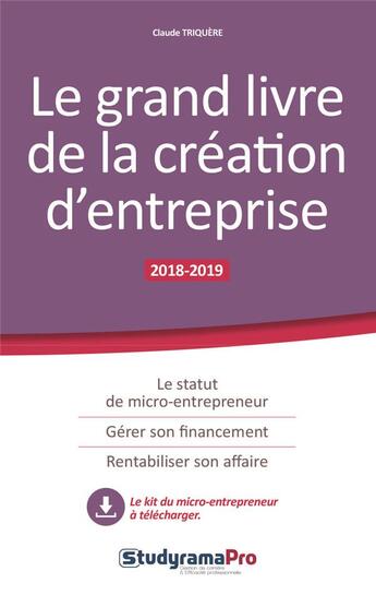 Couverture du livre « Le grand livre de la création d'entrprise (édition 2018/2019) » de Claude Triquere aux éditions Studyrama